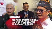 Ganjar hingga Mahfud MD Respons Pernyataan Anies Takut Dijegal Lantaran Jokowi Cawe-Cawe