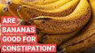 Are Bananas Good For Constipation?