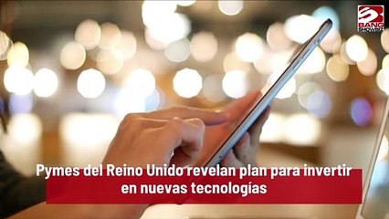 Pymes del Reino Unido revelan plan para invertir en nuevas tecnologías