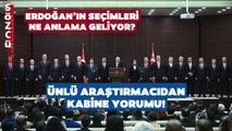 Ünlü Araştırmacı Yeni Kabine'yi Yorumladı! Erdoğan'ın Bakan Seçimleri Ne Anlama Geliyor?