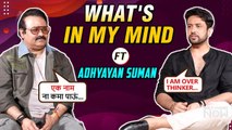 I Am Over Thinker... Adhyayan Suman Reveals What's In His Mind | Inspector Avinash