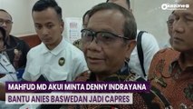 Terang-Terangan! Mahfud MD Akui Minta Denny Indrayana Bantu Anies Baswedan Jadi Capres