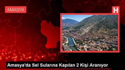 Amasya'da Sel Sularına Kapılan 2 Kişi Aranıyor