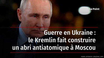 Guerre en Ukraine : le Kremlin fait construire un abri antiatomique à Moscou