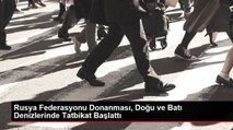 Rusya Federasyonu Donanması, Doğu ve Batı Denizlerinde Tatbikat Başlattı