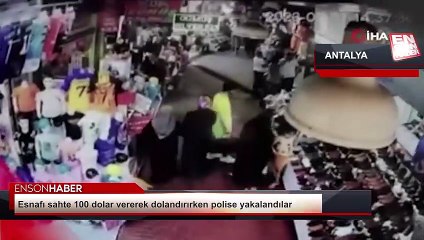 Antalya'da esnafı sahte 100 dolar vererek dolandırırken polise yakalandılar