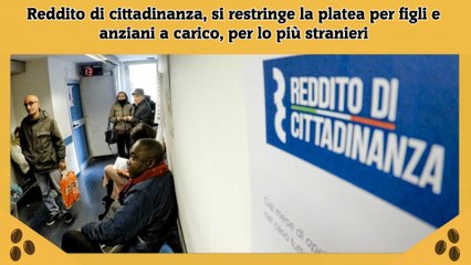 Reddito di cittadinanza, si restringe la platea per figli e anziani a carico, per lo più stranieri