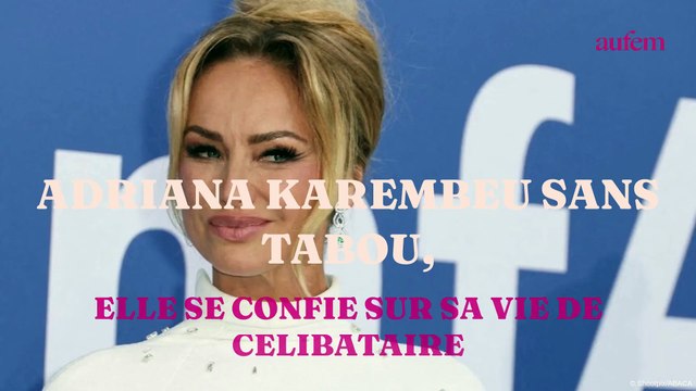 Adriana Karembeu sans tabou, elle se confie sur sa vie de célibataire