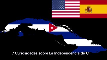 7 Curiosidades sobre la Independencia de Cuba
