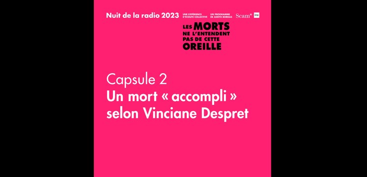 Nuit de la radio 2023 - Capsule 2 – Un mort « accompli » selon Vinciane Despret