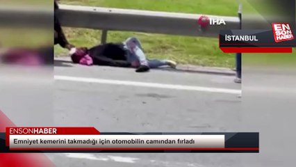 İstanbul'da emniyet kemerini takmadığı için otomobilin camından fırladı
