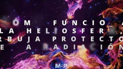 ¿Cómo funciona la #heliosfera, burbuja protectora de la radiación? -#ExclusivoMSP
