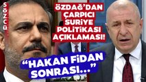 Hakan Fidan'ın Suriye Politikası Nasıl Olacak? Ümit Özdağ'dan Çarpıcı Yorum