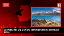 Van Gölü'nde Dip Çamuru Temizliği Çalışmaları Devam Ediyor