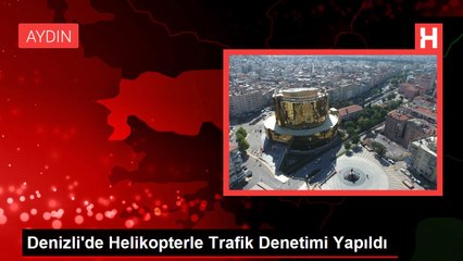 Denizli'de Helikopterle Trafik Denetimi Yapıldı