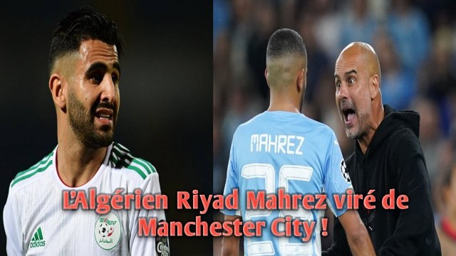 L’Algérien Riyad Mahrez viré de Manchester City !