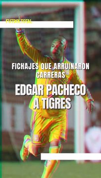 Edgar Pacheco a Tigres - Fichajes que arruinaron carreras - Futbol Total