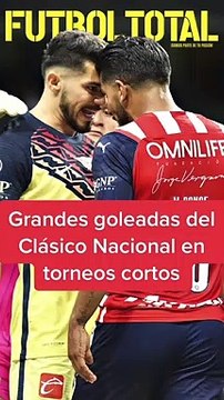 América vs Chivas: Las goleadas en el Clásico Nacional de torneos cortos - Futbol Total MX