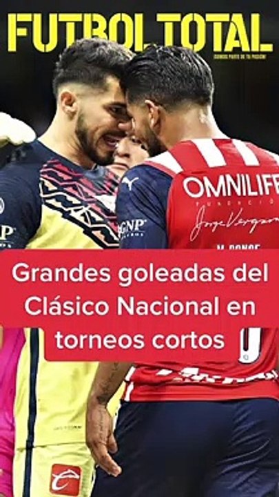 América vs Chivas: Las goleadas en el Clásico Nacional de torneos cortos - Futbol Total MX