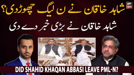 Did Shahid Khaqan Abbasi leave PML-N?