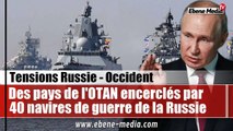 40 navires de guerre et 25 avions de la Russie encerclent dess pays de l'OTAN