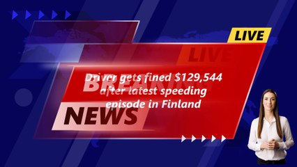 Driver gets fined $129,544 for speeding