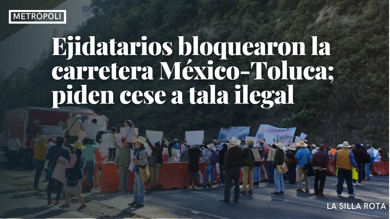Ejidatarios bloquearon la carretera México-Toluca; piden cese a tala ilegal