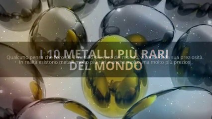 I 10 metalli più rari del mondo