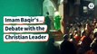 Imam Baqir's (AS) Debate with the Christian Leader