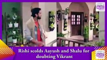 Bhagya Lakshmi spoiler_ Rishi scolds Aayush and Shalu for doubting Vikrant