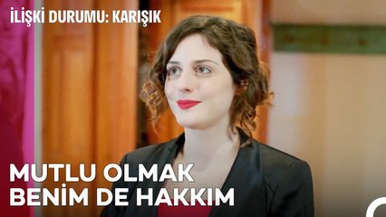 Artık Kendim İçin Karar Vereceğim - İlişki Durumu Karışık