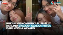 Bukan Miskomunikasi, Frislly Herlind Ungkap Alasan Putus dari Kiesha Alvaro