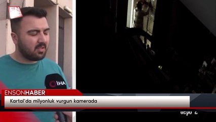 Kartal’da milyonluk vurgun kamerada