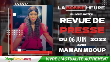Revue de Presse (Wolof,Français) du MARDI 06 Juin 2023 dans "La Bonne Heure"