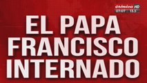 Internaron de urgencia al Papa Francisco