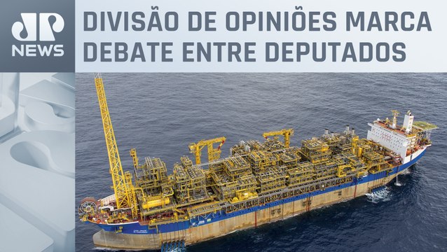 Saiba como foi discussão da Câmara sobre exploração do petróleo na foz do Amazonas