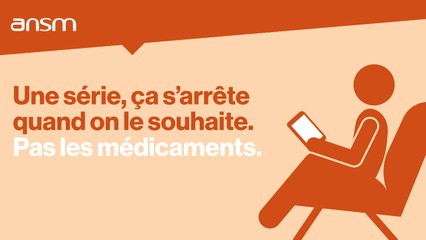 Une série, ça s'arrête quand on le souhaite. Pas les médicaments.