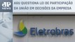 Câmara dos Deputados pede ao STF que rejeite mudanças na norma de privatização da Eletrobras