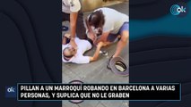Pillan a un marroquí robando en Barcelona a varias personas, y suplica que no le graben