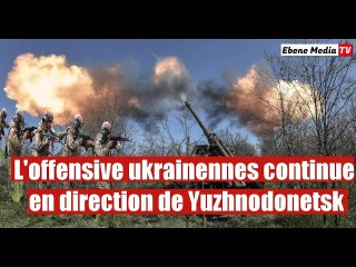 L'armées ukrainiennes continue de mener une offensive en direction de Yuzhnodonetsk