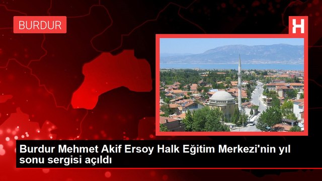 Burdur Mehmet Akif Ersoy Halk Eğitim Merkezi'nin yıl sonu sergisi açıldı