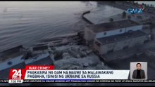 Pagkasira ng dam na nauwi sa malawakang pagbaha, isinisi ng Ukraine sa Russia | 24 Oras
