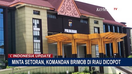 Minta Setoran Rp650 Juta Terkait Mutasi, Kompol Petrus Dicopot sebagai Komandan Brimob di Riau