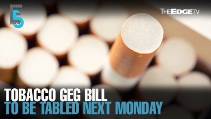 EVENING 5: Revised tobacco GEG bill to be tabled next Monday