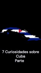 7 Curiosidades sobre Cuba (versión móvil) Parte 1