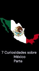 7 Curiosidades sobre México (versión móvil) Parte 2