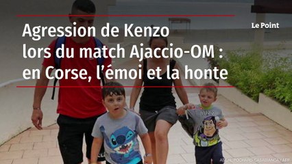 Agression de Kenzo lors du match Ajaccio-OM : en Corse, l’émoi et la honte