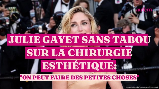Julie Gayet sans tabou sur la chirurgie esthétique : “On peut faire des petites choses”
