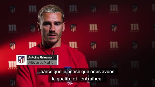 Atlético - Griezmann : Nous avons la qualité et l'entraîneur pour réaliser de grandes choses