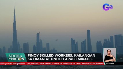 Pinoy skilled workers, kailangan sa Oman at United Arab Emirates | SONA